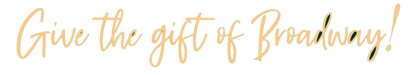 Give the gift of Broadway!