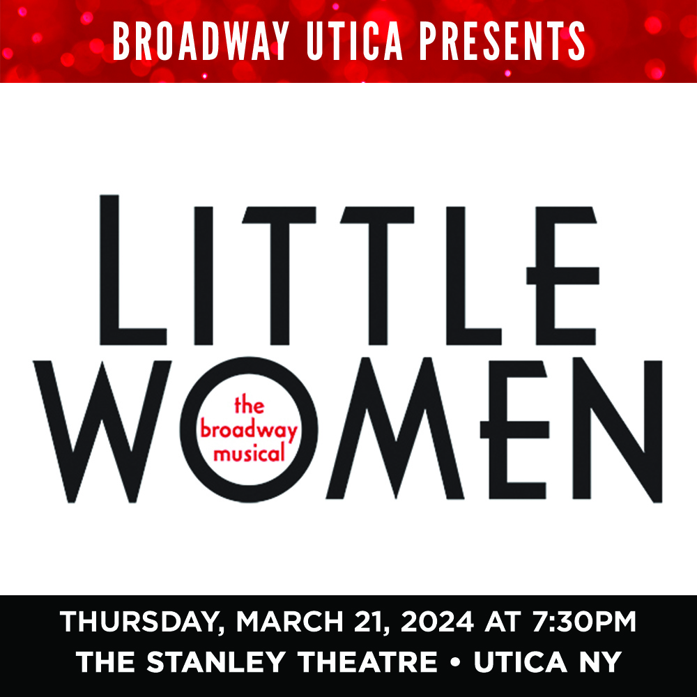 LITTLE WOMEN Comes to Utica, Thursday March 21, 2024 for ONE NIGHT ONLY! Tickets on Sale Now!